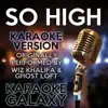 Karaoke Galaxy - So High (Karaoke Version) [Originally Performed By Wiz Khalifa & Ghost Loft] - Single